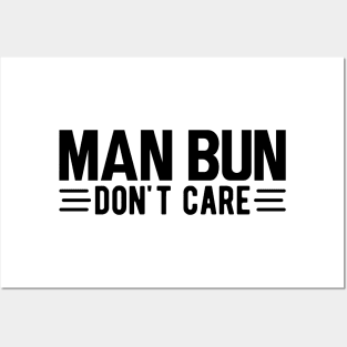 Man bun don't care Posters and Art